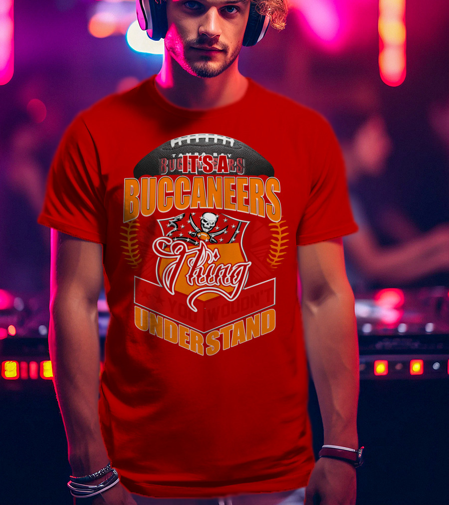 It's A Tampa Bay Buccaneers Thing You Wouldn't Understand T-Shirt