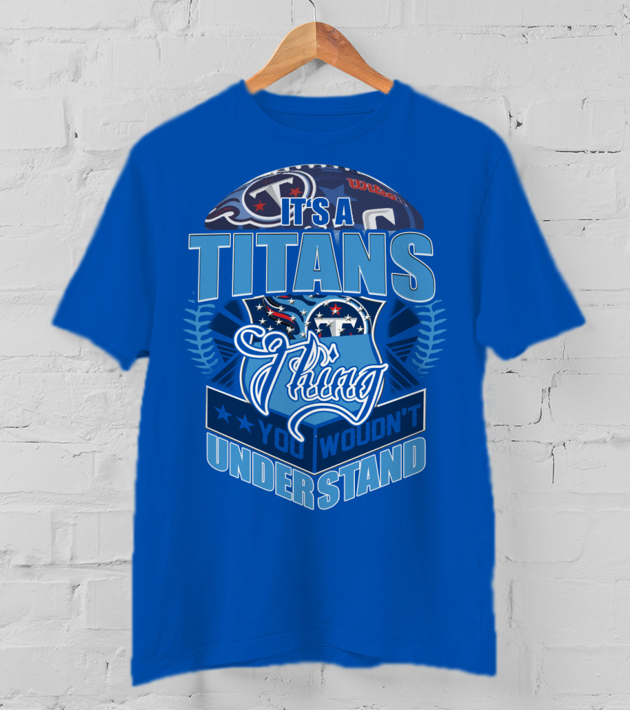 It's A Titans Thing You Wouldn't Understand T-Shirt