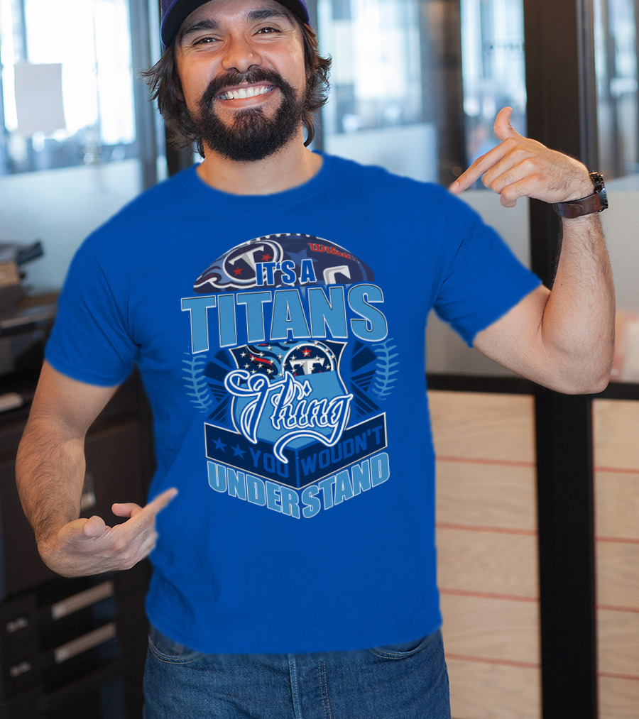 It's A Titans Thing You Wouldn't Understand T-Shirt
