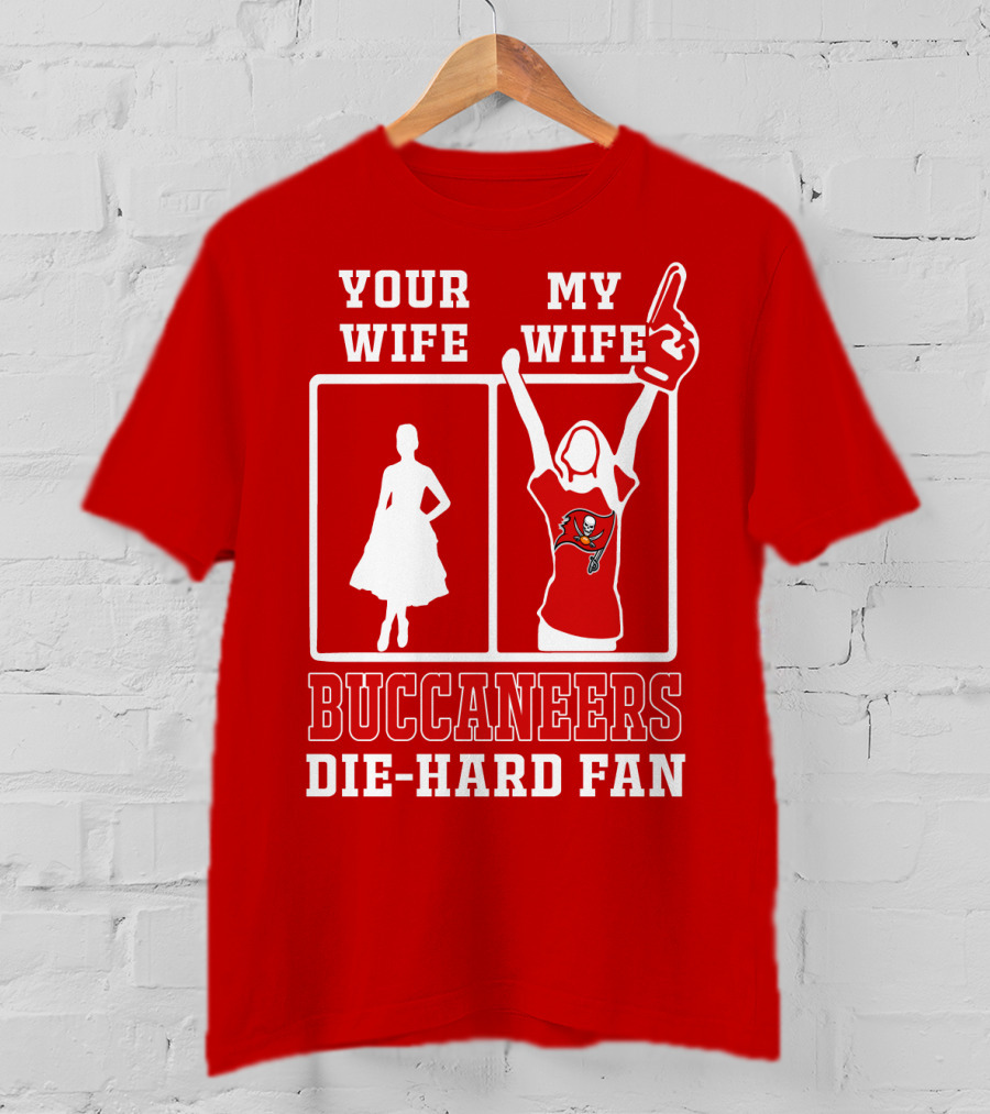 Your Wife My Wife Buccaneers Die-Hard Fan T-Shirt