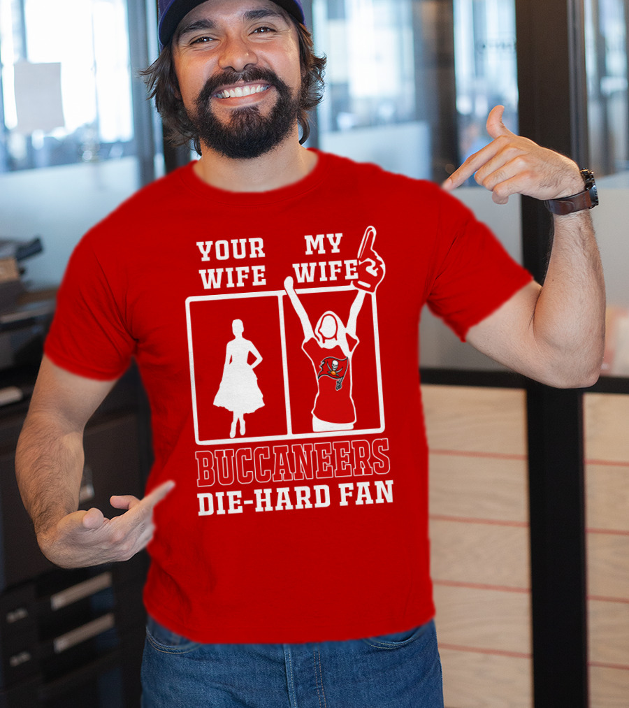 Your Wife My Wife Buccaneers Die-Hard Fan T-Shirt