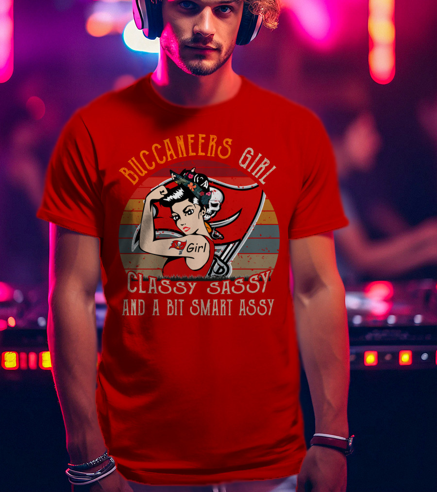 Buccaneers Girl Classy Sassy And A Bit Smart Assy Tampa Bay Buccaneers T-Shirt