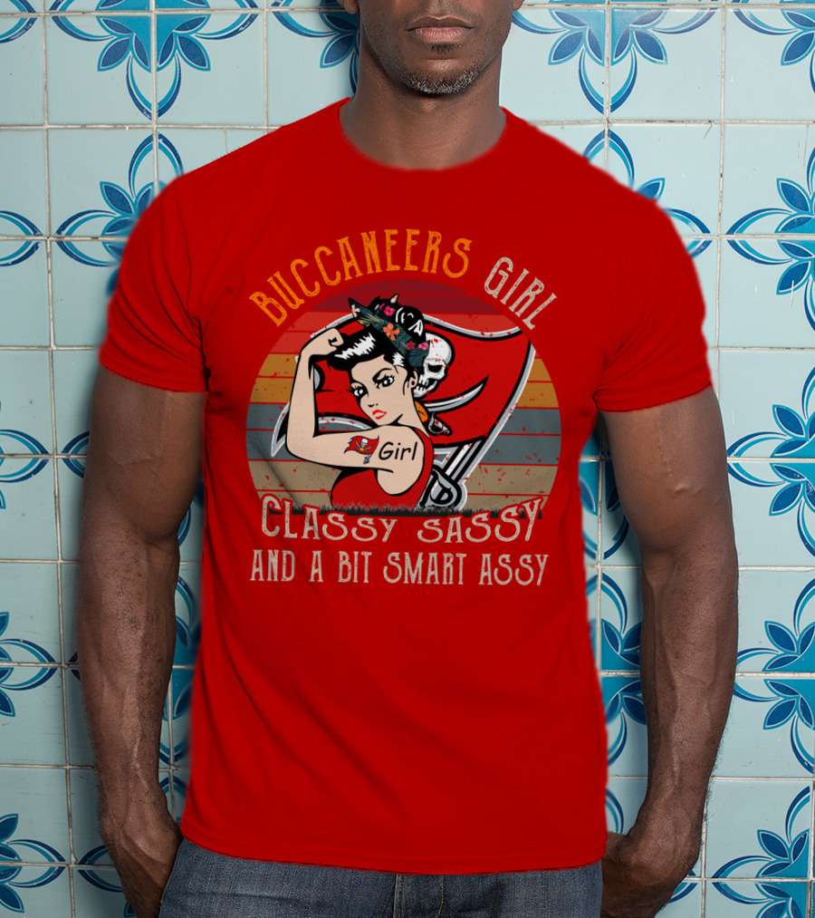 Buccaneers Girl Classy Sassy And A Bit Smart Assy Tampa Bay Buccaneers T-Shirt