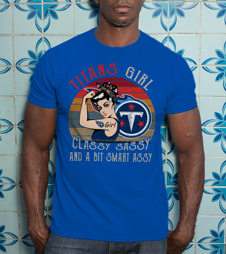 Tennessee Titans Girl Classy Sassy And A Bit Smart Assy T-Shirt