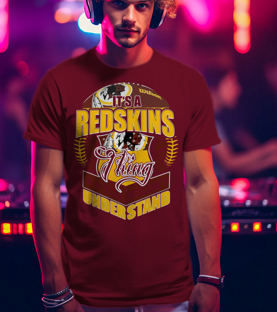 It's A Redskins Thing Understand Washington Football T-Shirt