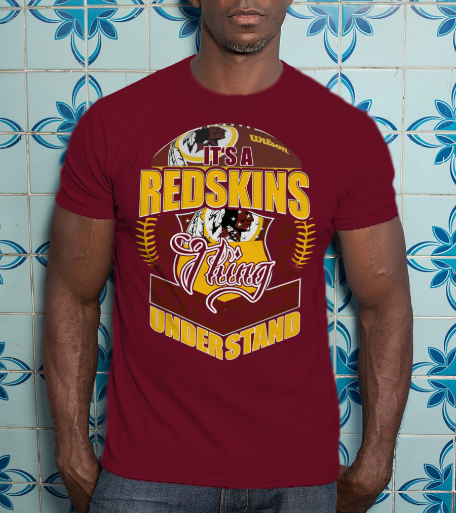 It's A Redskins Thing Understand Washington Football T-Shirt