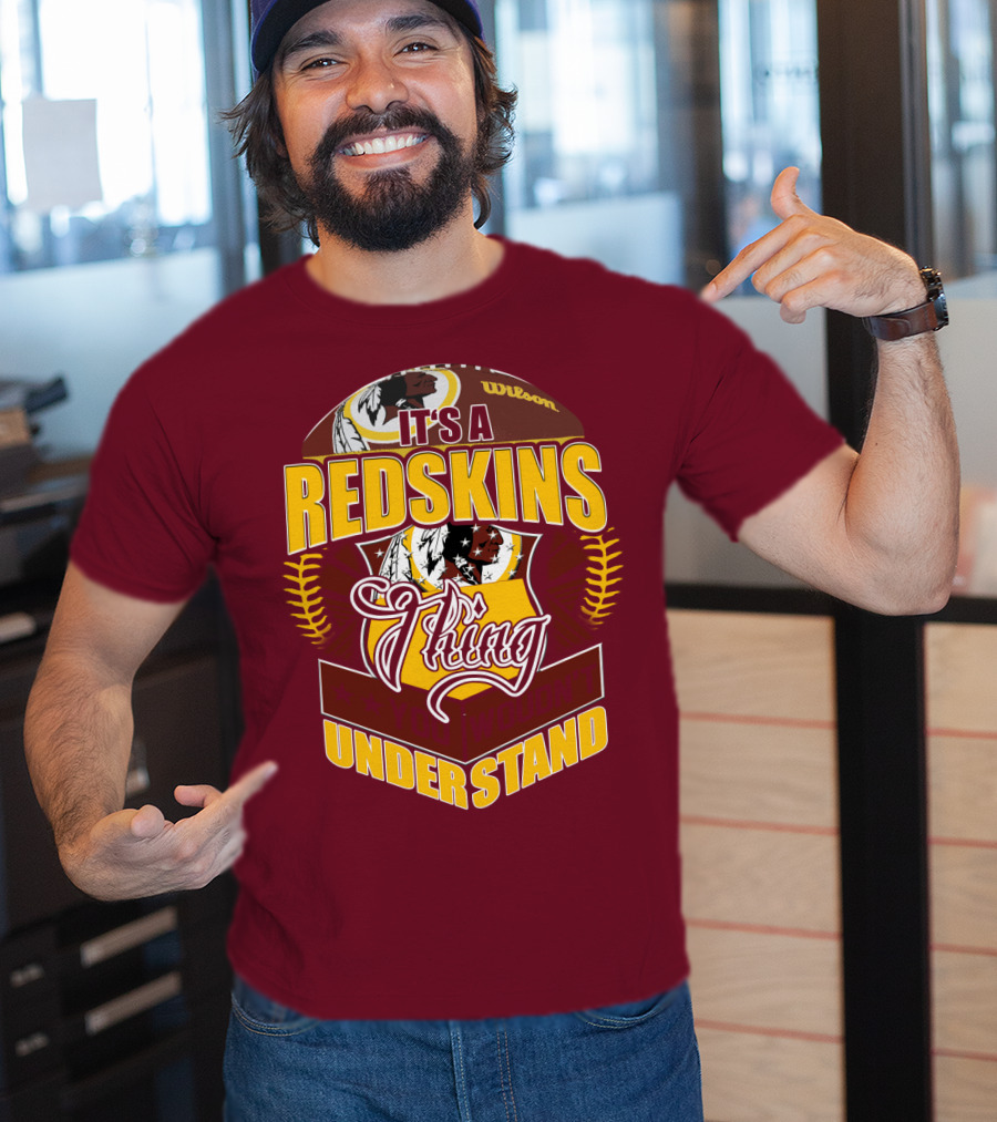 It's A Redskins Thing Understand Washington Football T-Shirt