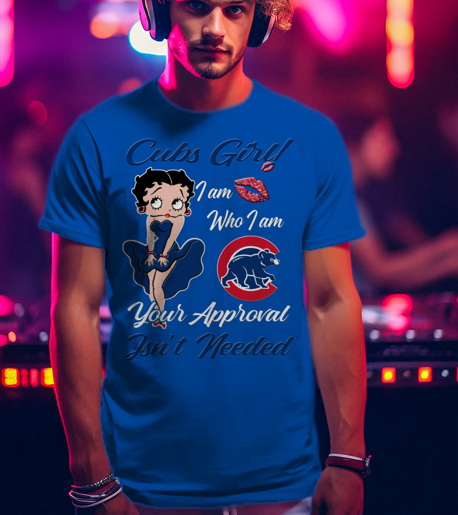 Cubs Girl I Am Who I Am Your Approval Isn't Needed T-Shirt