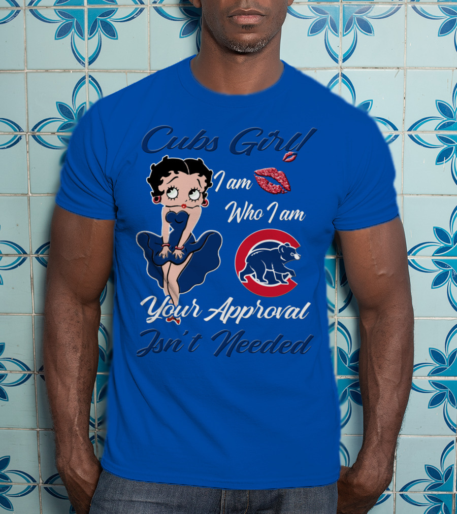 Cubs Girl I Am Who I Am Your Approval Isn't Needed T-Shirt