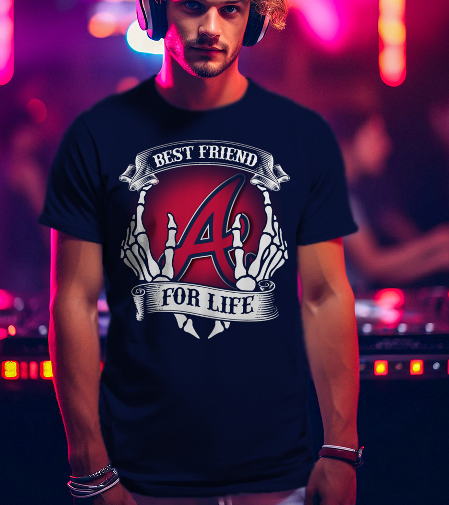 Best Friend For Life Atlanta Braves A Red Letter Skeleton Hands T-Shirt