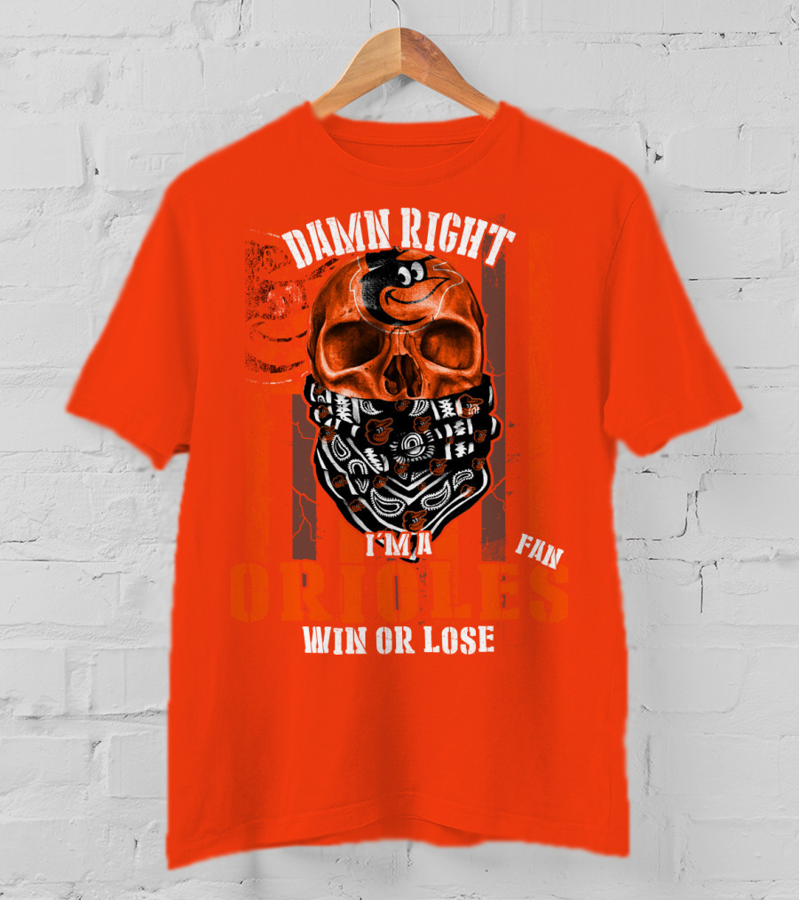 Damn Right I'm A Baltimore Orioles Fan Win Or Lose T-Shirt