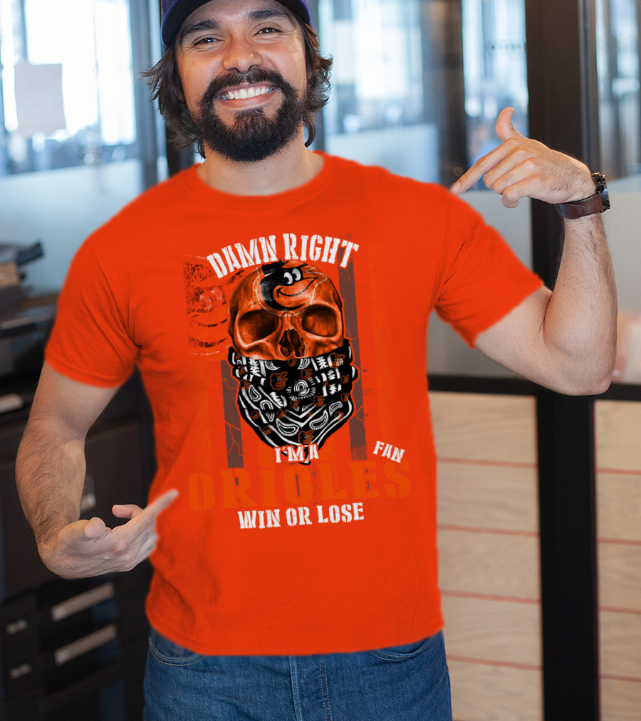 Damn Right I'm A Baltimore Orioles Fan Win Or Lose T-Shirt