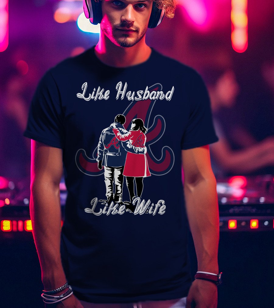 Atlanta Braves Like Husband Like Wife T-Shirt