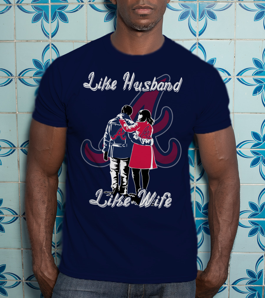 Atlanta Braves Like Husband Like Wife T-Shirt