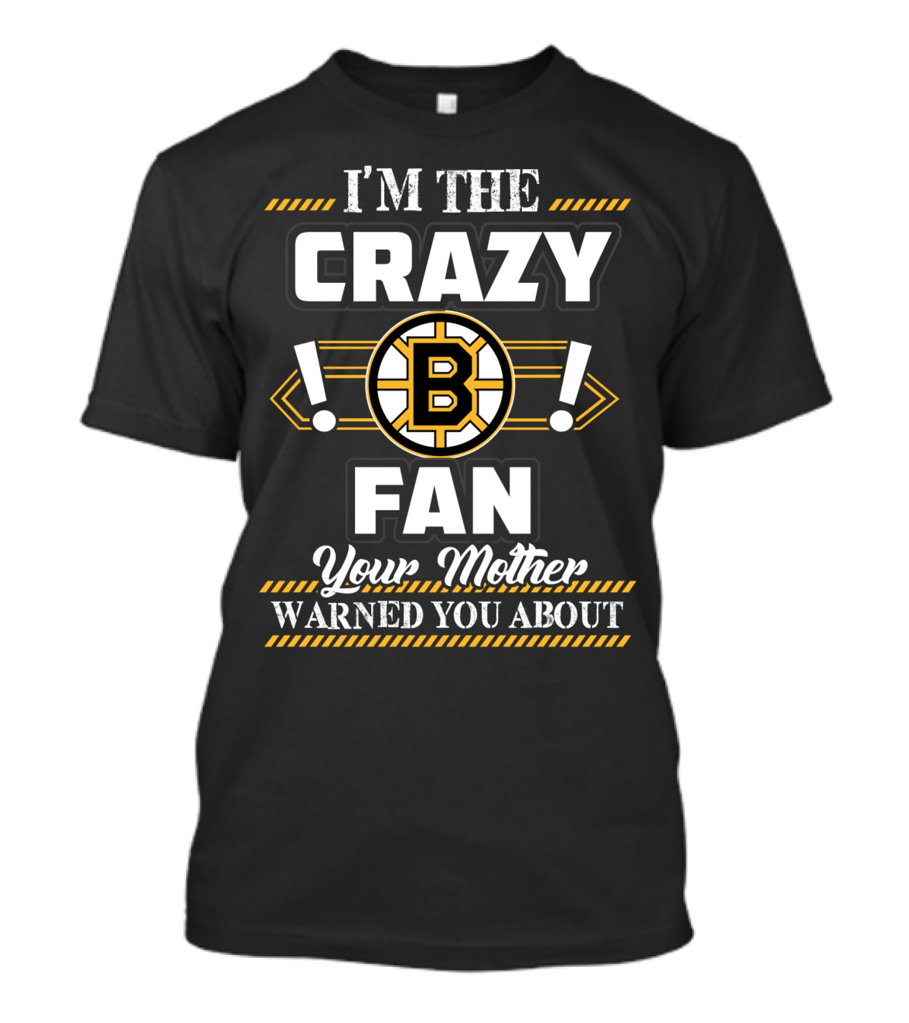 I'm The Crazy Boston Bruins Fan Your Mother Warned You About T-Shirt