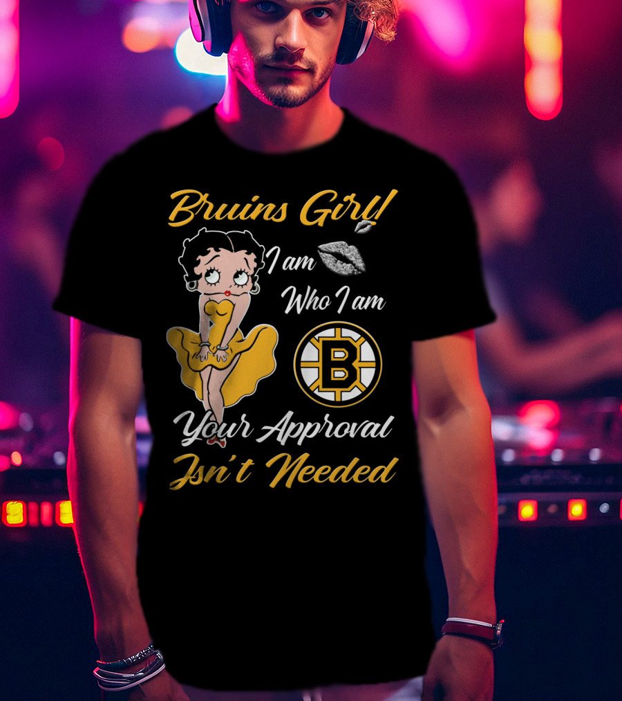 Bruins Girl I Am Who I Am Your Approval Isn't Needed Boston Bruins T-Shirt