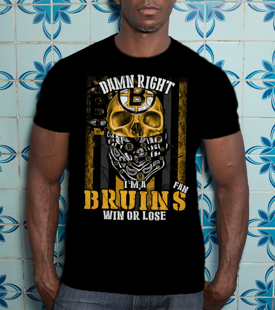 Damn Right I'm A Bruins Fan Win Or Lose T-Shirt
