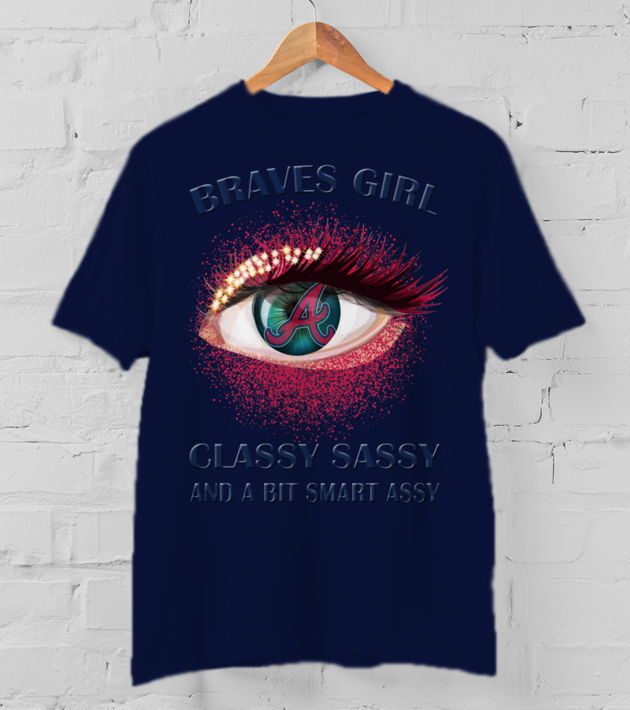 Braves Girl Classy Sassy And A Bit Smart Assy T-Shirt