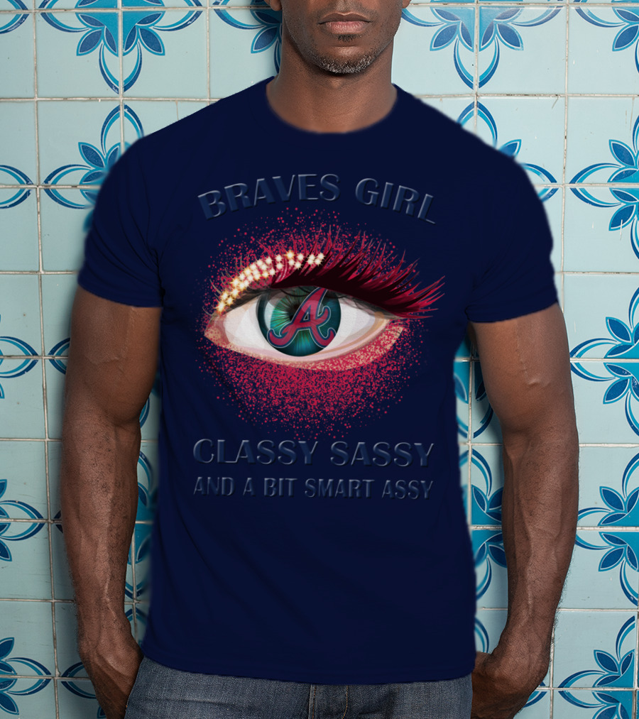 Braves Girl Classy Sassy And A Bit Smart Assy T-Shirt