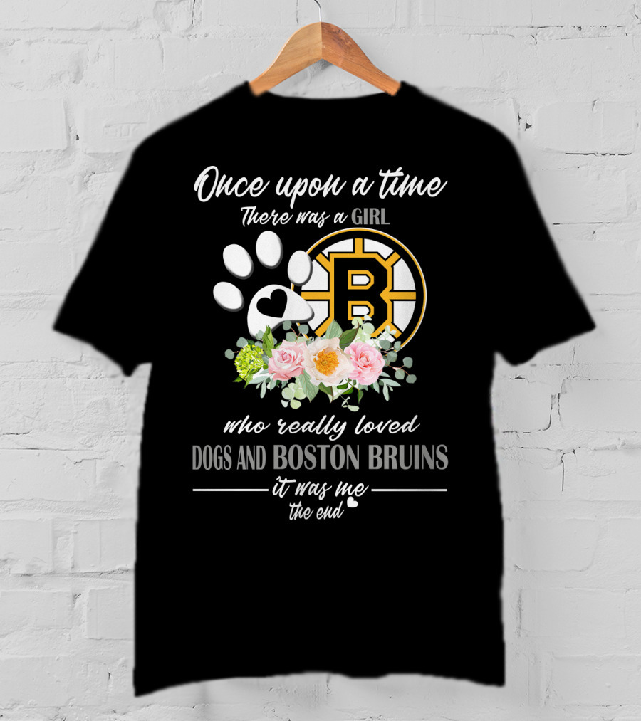 Once Upon A Time There Was A Girl Who Really Loved Dogs And Boston Bruins It Was Me The End T-Shirt