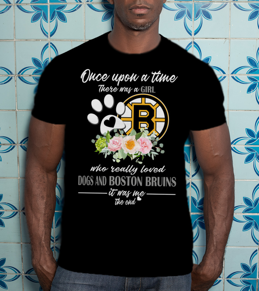 Once Upon A Time There Was A Girl Who Really Loved Dogs And Boston Bruins It Was Me The End T-Shirt