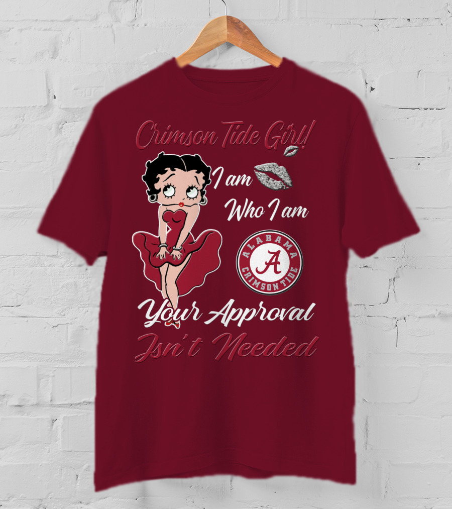 Crimson Tide Girl I Am Who I Am Your Approval Isn't Needed Alabama Crimson Tide T-Shirt