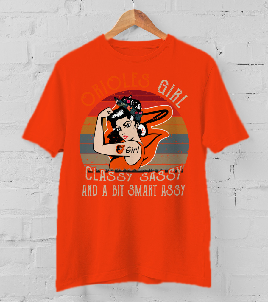 Orioles Girl Classy Sassy And A Bit Smart Assy Baltimore Orioles T-Shirt