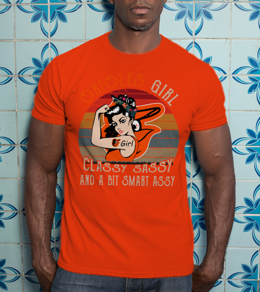 Orioles Girl Classy Sassy And A Bit Smart Assy Baltimore Orioles T-Shirt