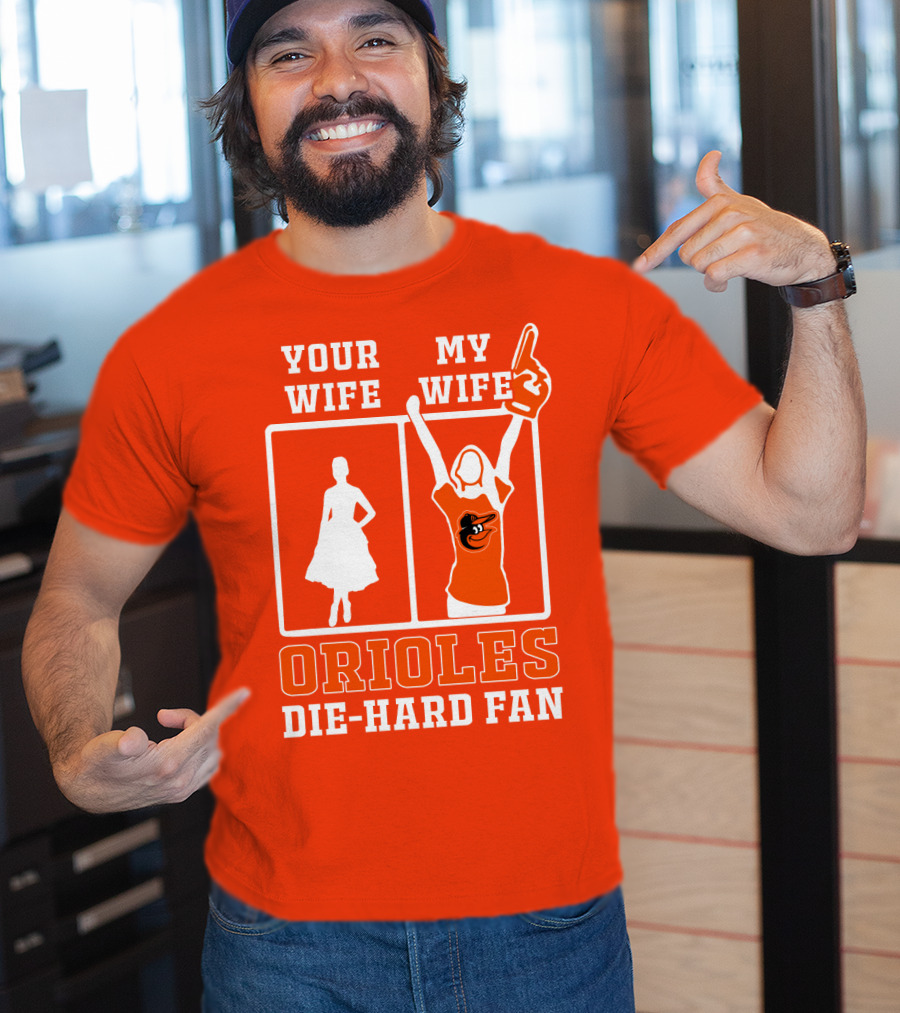 Your Wife My Wife Orioles Die-Hard Fan T-Shirt