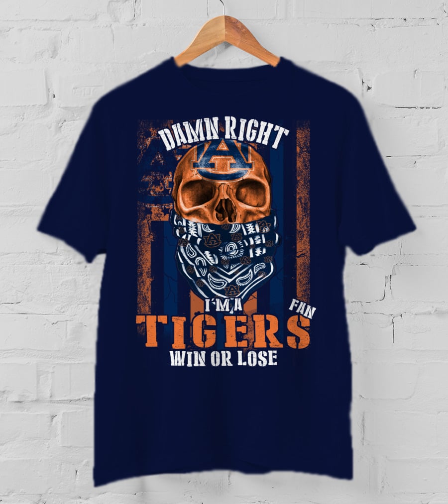 Damn Right I'm A Auburn Tigers Fan Win Or Lose T-Shirt
