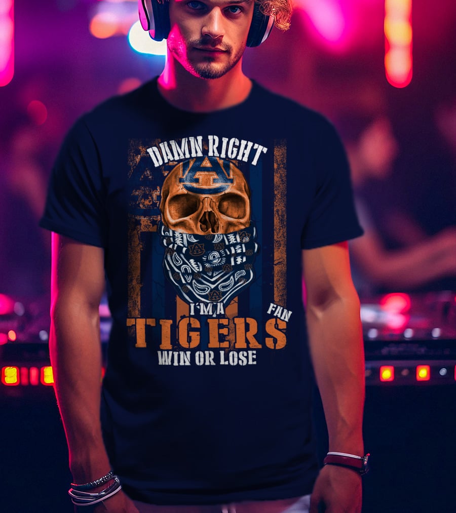 Damn Right I'm A Auburn Tigers Fan Win Or Lose T-Shirt