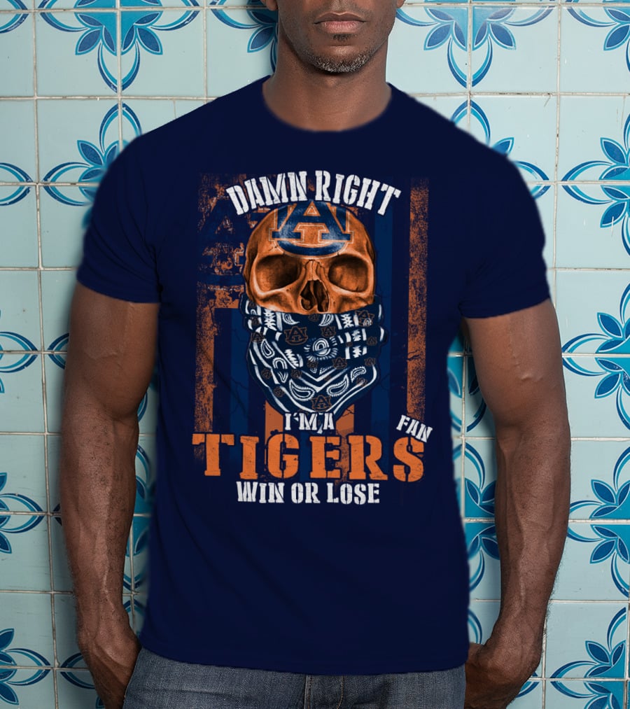 Damn Right I'm A Auburn Tigers Fan Win Or Lose T-Shirt