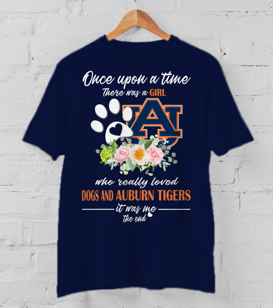 Once Upon A Time There Was A Girl Who Really Loved Dogs And Auburn Tigers It Was Me The End T-Shirt