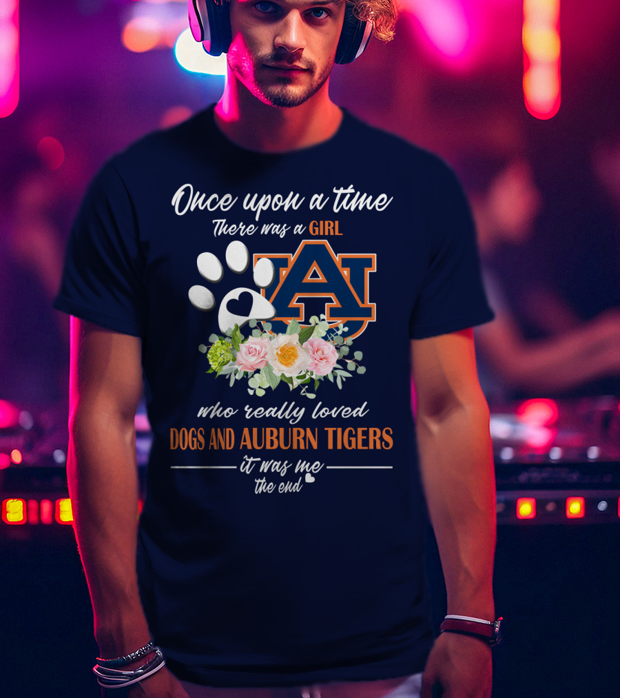 Once Upon A Time There Was A Girl Who Really Loved Dogs And Auburn Tigers It Was Me The End T-Shirt