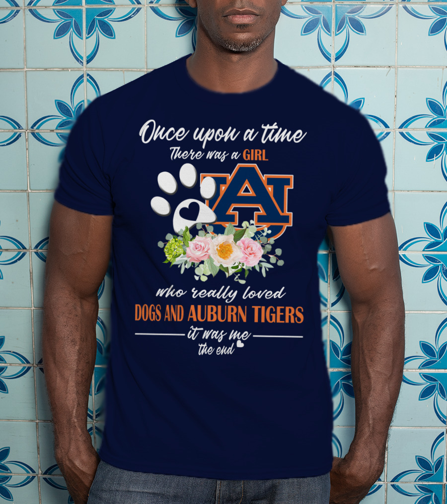 Once Upon A Time There Was A Girl Who Really Loved Dogs And Auburn Tigers It Was Me The End T-Shirt