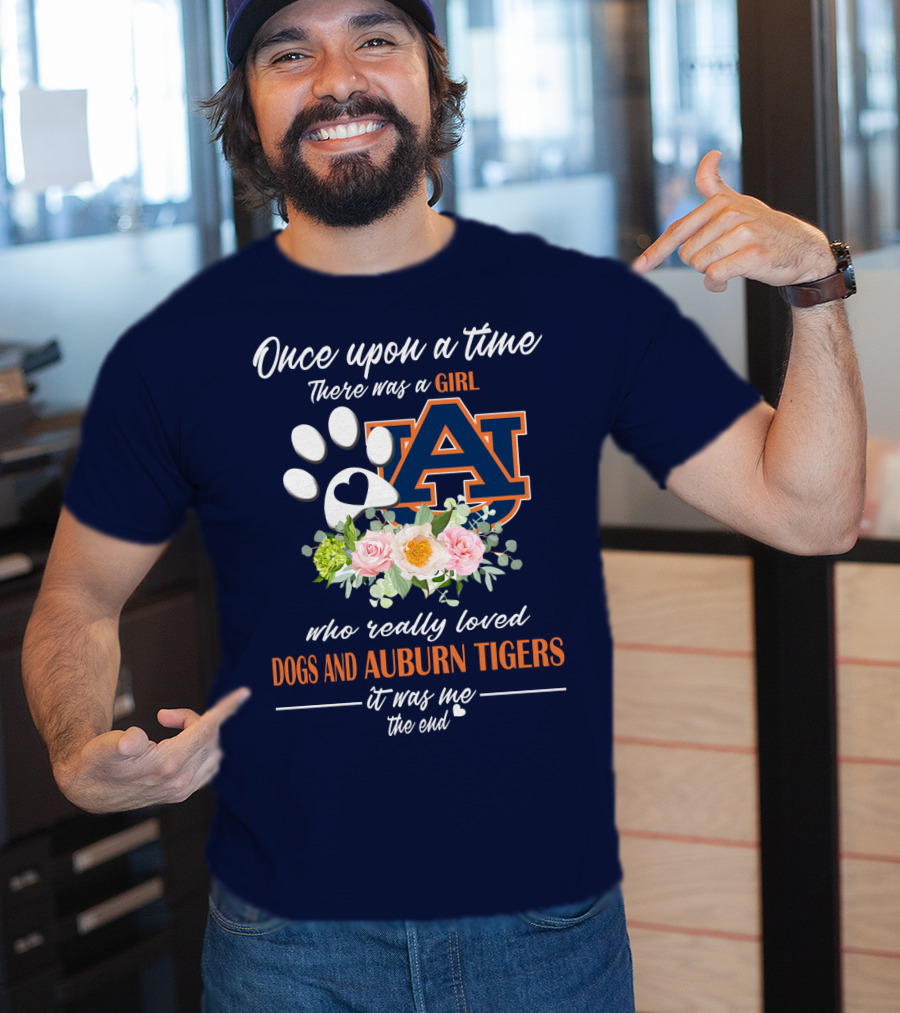 Once Upon A Time There Was A Girl Who Really Loved Dogs And Auburn Tigers It Was Me The End T-Shirt
