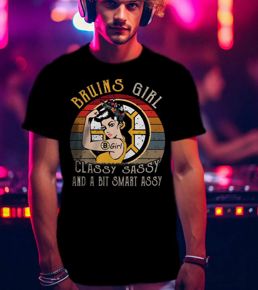 Bruins Girl Classy Sassy And A Bit Smart Assy T-Shirt