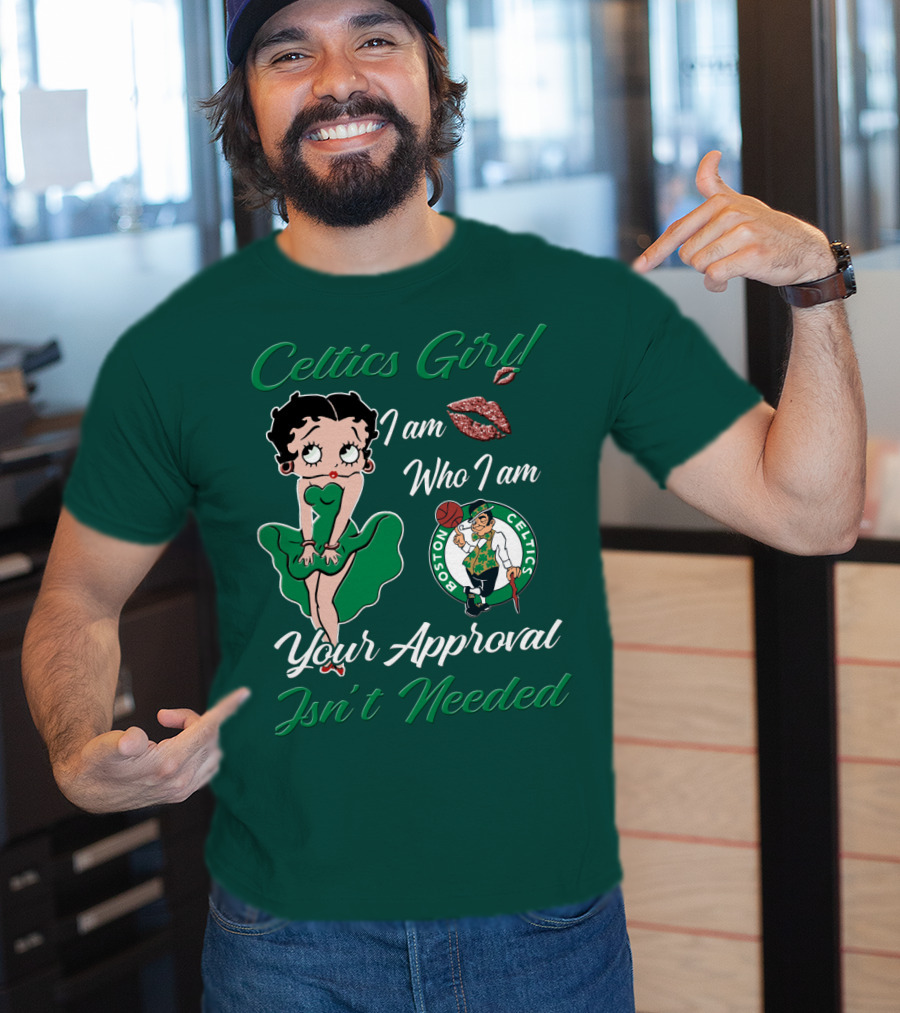 Celtics Girl I Am Who I Am Your Approval Isn't Needed Boston Celtics T-Shirt