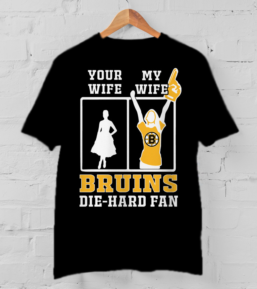 Your Wife My Wife Boston Bruins Die-Hard Fan T-Shirt