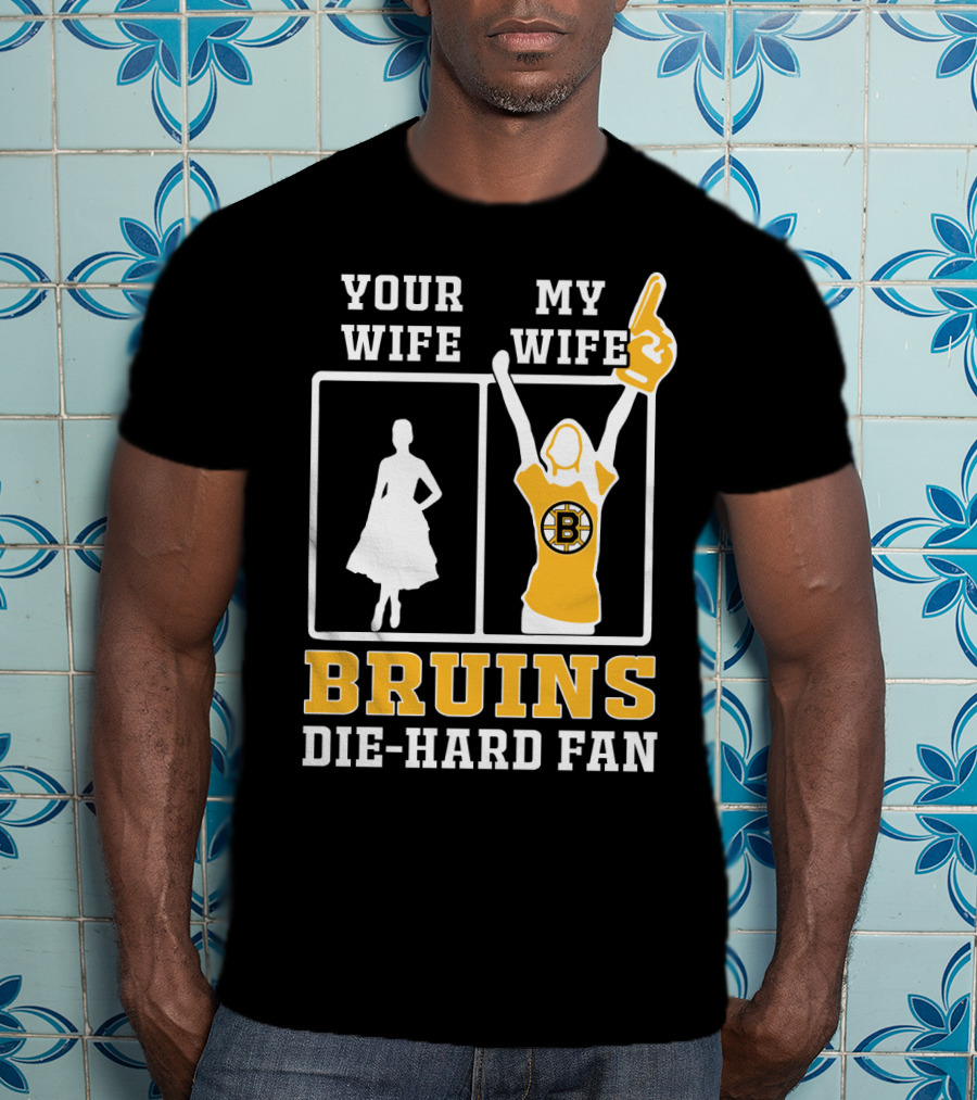 Your Wife My Wife Boston Bruins Die-Hard Fan T-Shirt