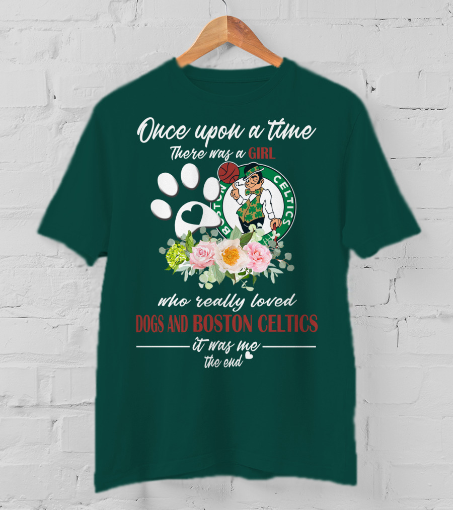 Once Upon A Time There Was A Girl Who Really Loved Dogs And Boston Celtics It Was Me The End T-Shirt