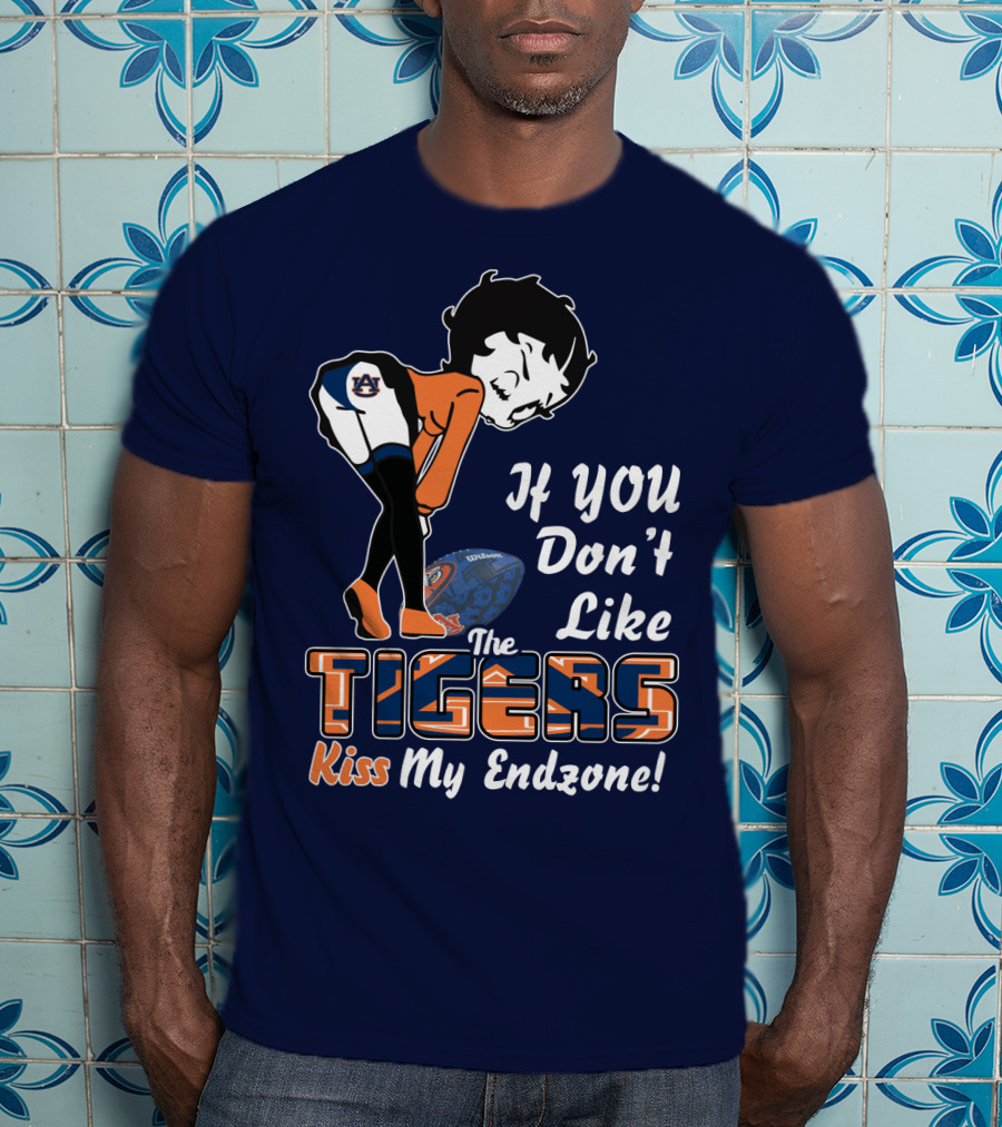 If You Don't Like The Auburn Tigers Kiss My Endzone T-Shirt