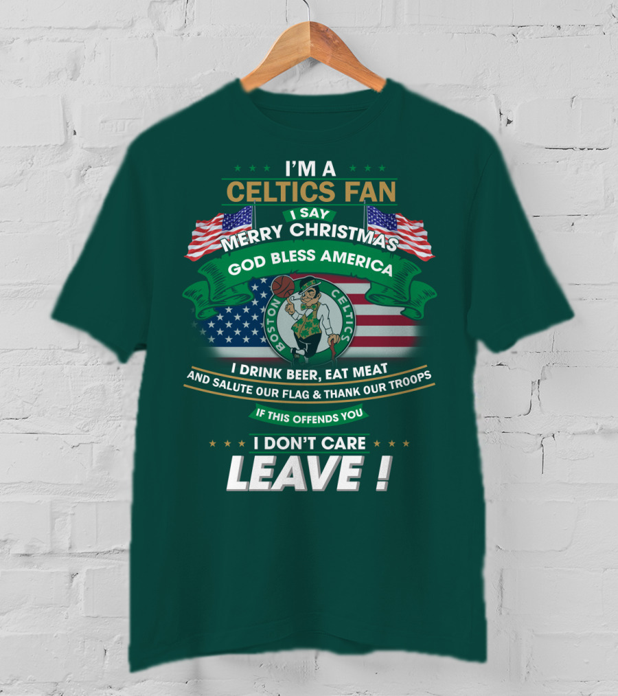 I'm A Celtics Fan I Say Merry Christmas God Bless America Boston Celtics Leave T-Shirt