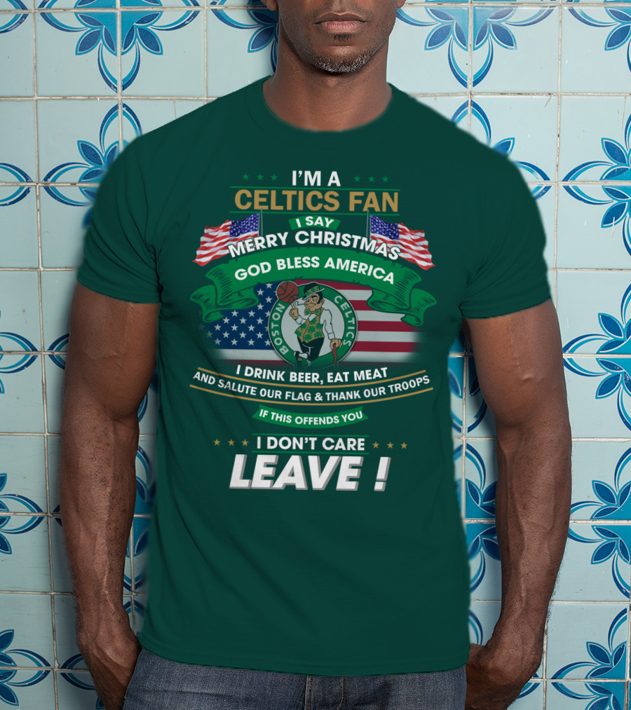 I'm A Celtics Fan I Say Merry Christmas God Bless America Boston Celtics Leave T-Shirt