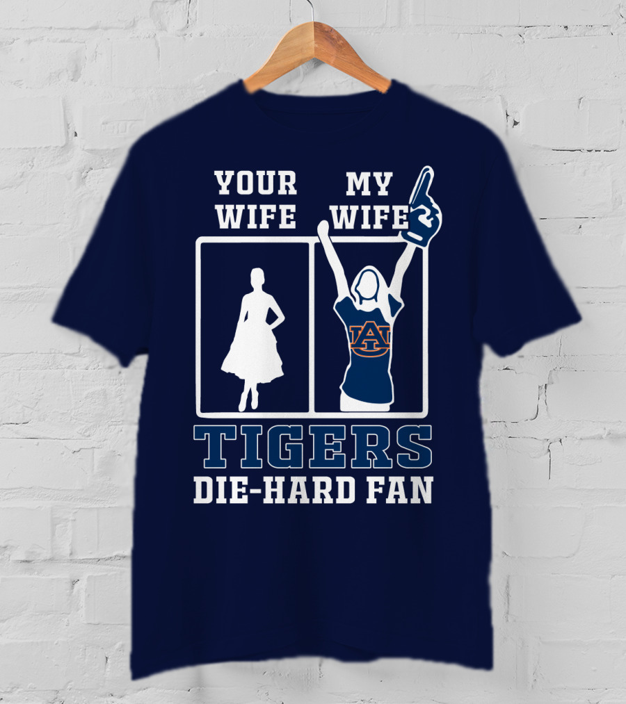 Your Wife My Wife Auburn Tigers Die-Hard Fan T-Shirt