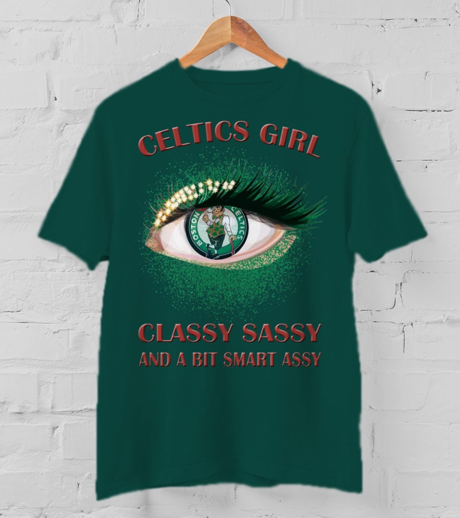 Celtics Girl Classy Sassy And A Bit Smart Assy Boston Celtics Eye T-Shirt
