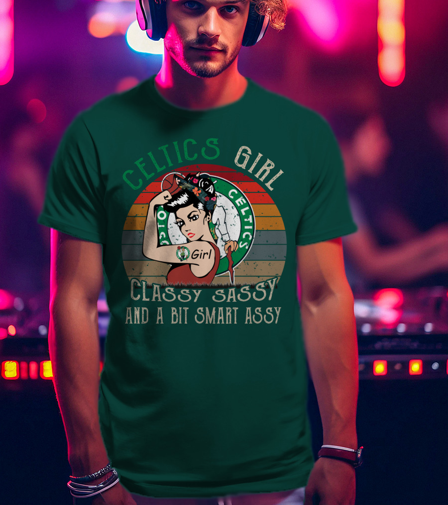 Celtics Girl Classy Sassy And A Bit Smart Assy T-Shirt