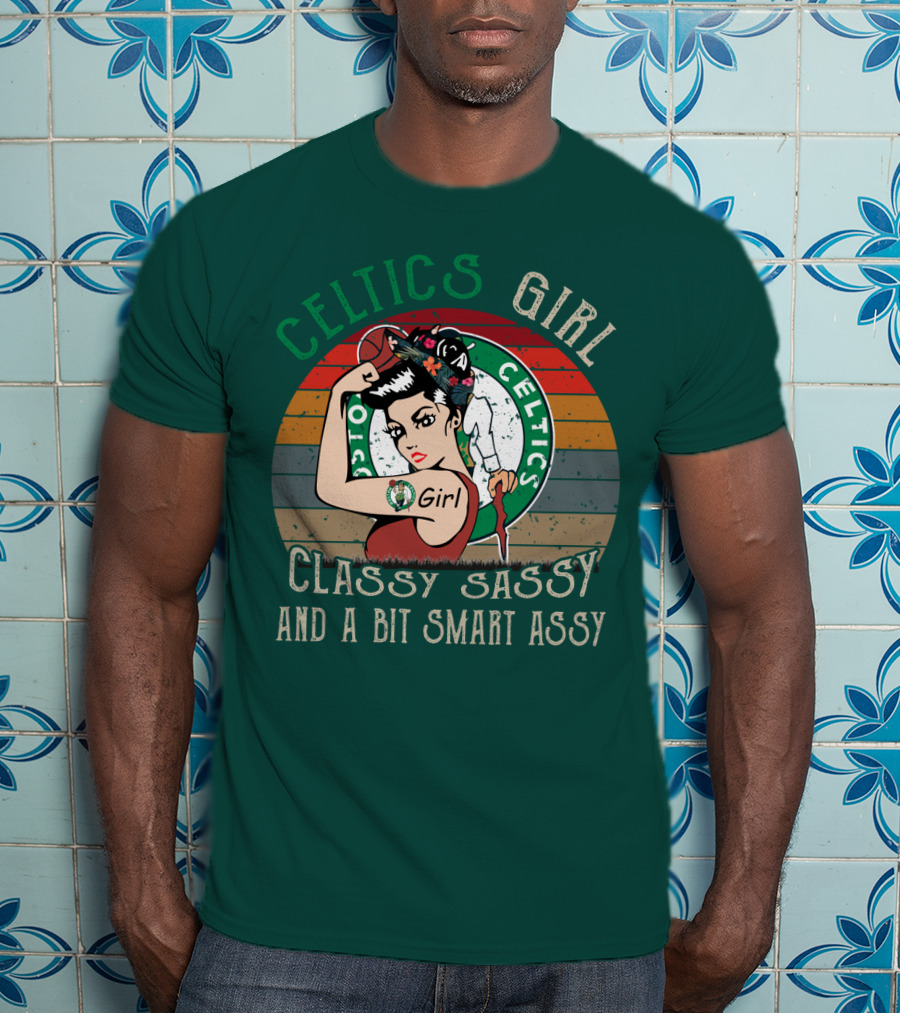 Celtics Girl Classy Sassy And A Bit Smart Assy T-Shirt