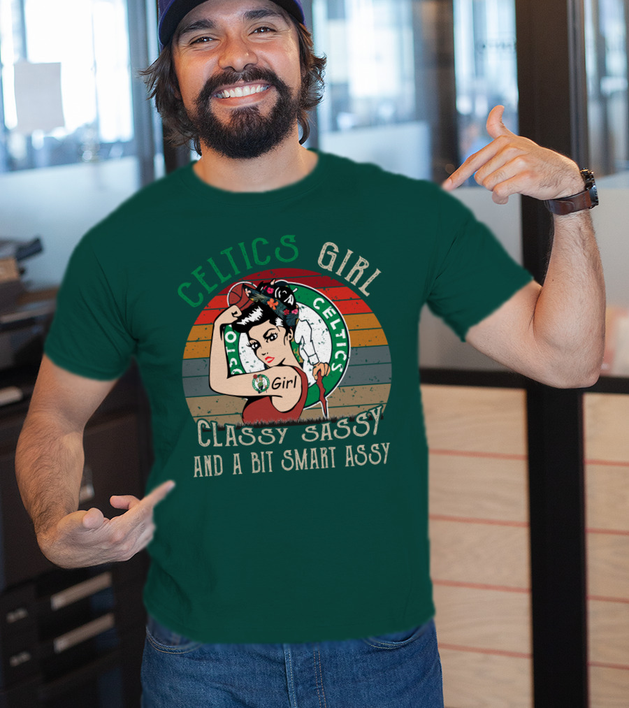 Celtics Girl Classy Sassy And A Bit Smart Assy T-Shirt