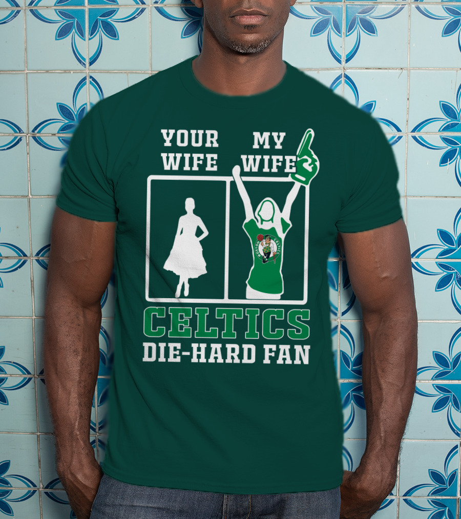 Your Wife My Wife Celtics Die-Hard Fan T-Shirt